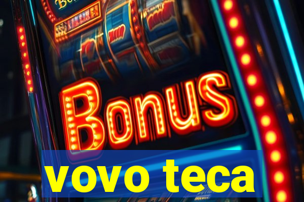 vovo teca